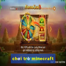 chơi trò minecraft