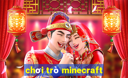 chơi trò minecraft