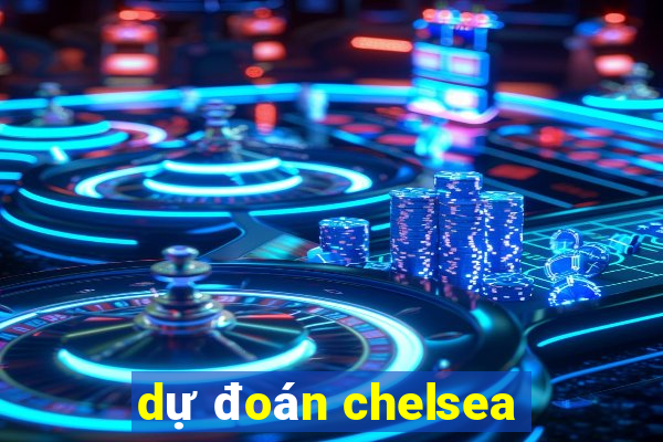 dự đoán chelsea