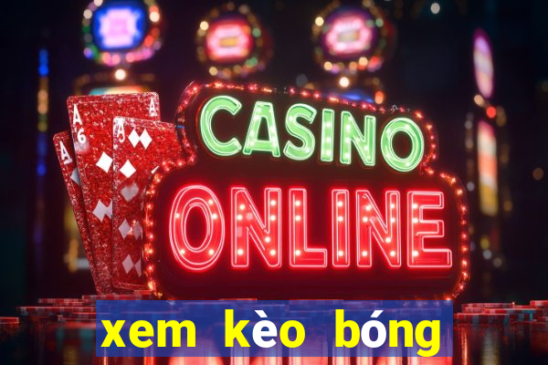 xem kèo bóng đá trực tuyến