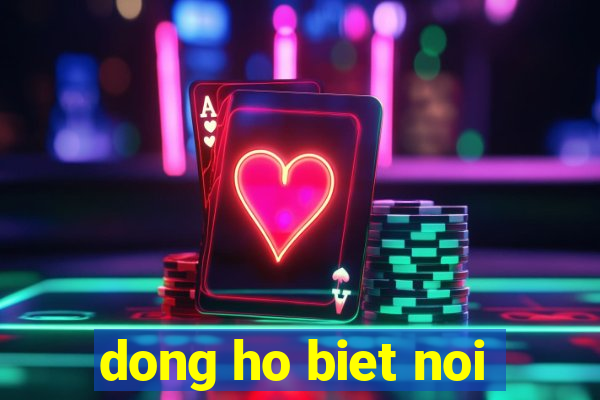 dong ho biet noi