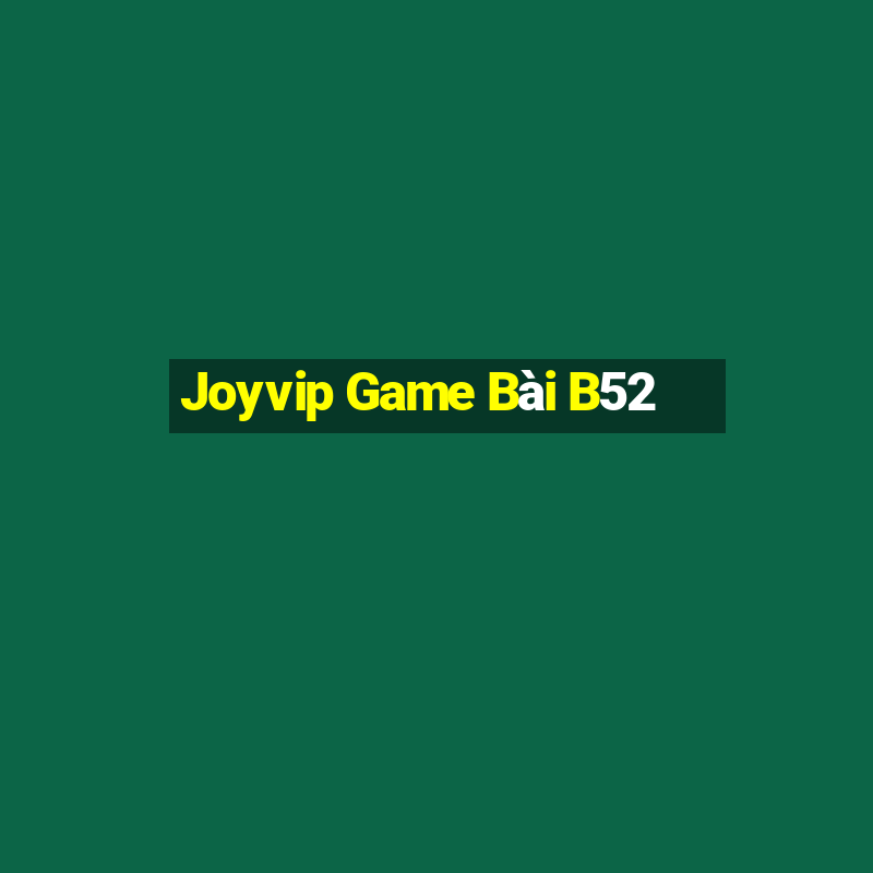 Joyvip Game Bài B52