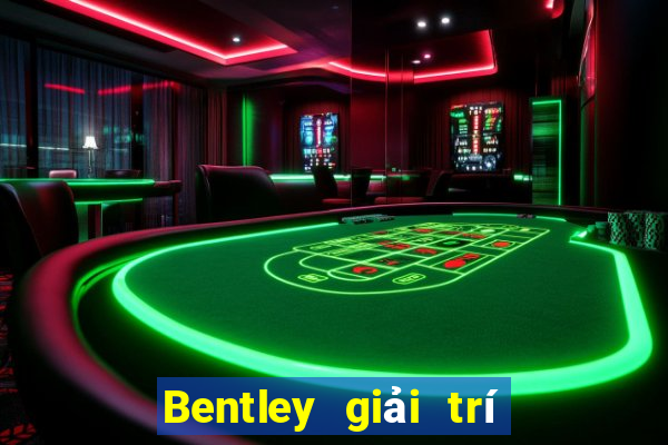 Bentley giải trí trở thành