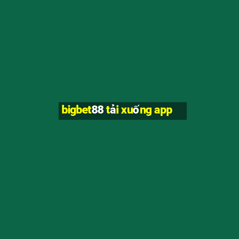 bigbet88 tải xuống app