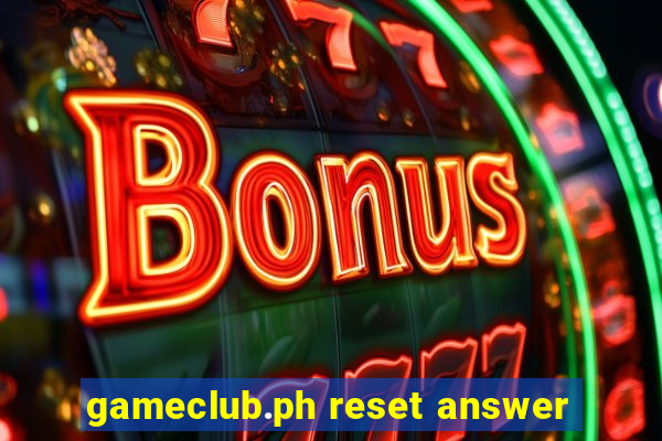 gameclub.ph reset answer