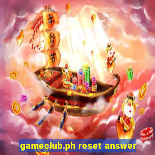 gameclub.ph reset answer