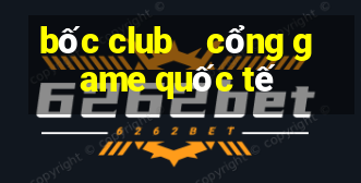 bốc club    cổng game quốc tế