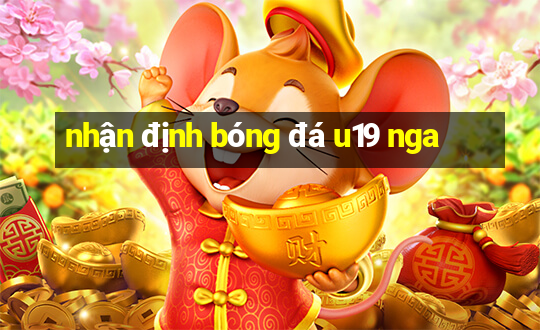 nhận định bóng đá u19 nga