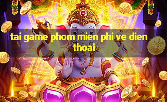 tai game phom mien phi ve dien thoai