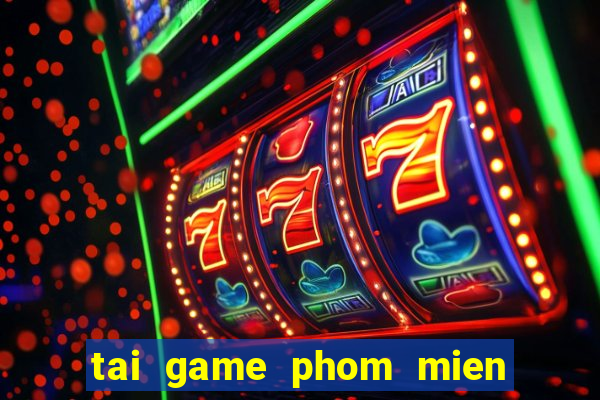 tai game phom mien phi ve dien thoai