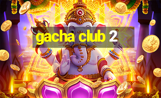 gacha club 2