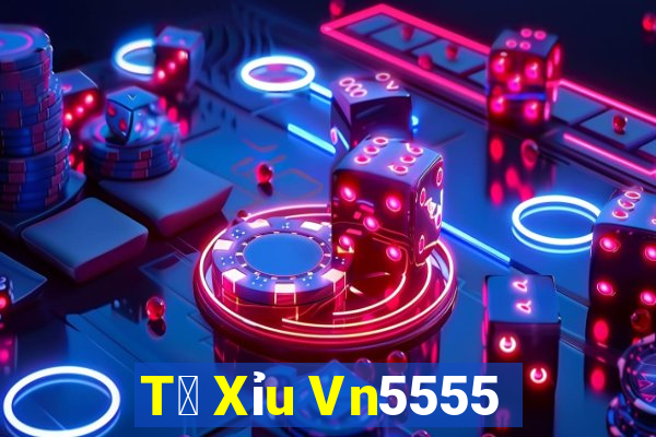 T㠩 Xỉu Vn5555