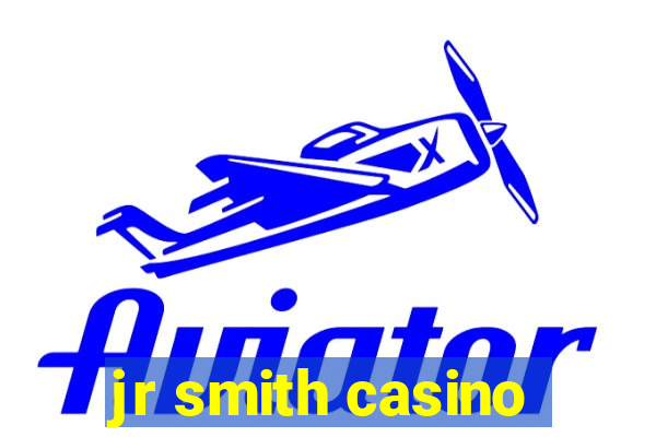 jr smith casino