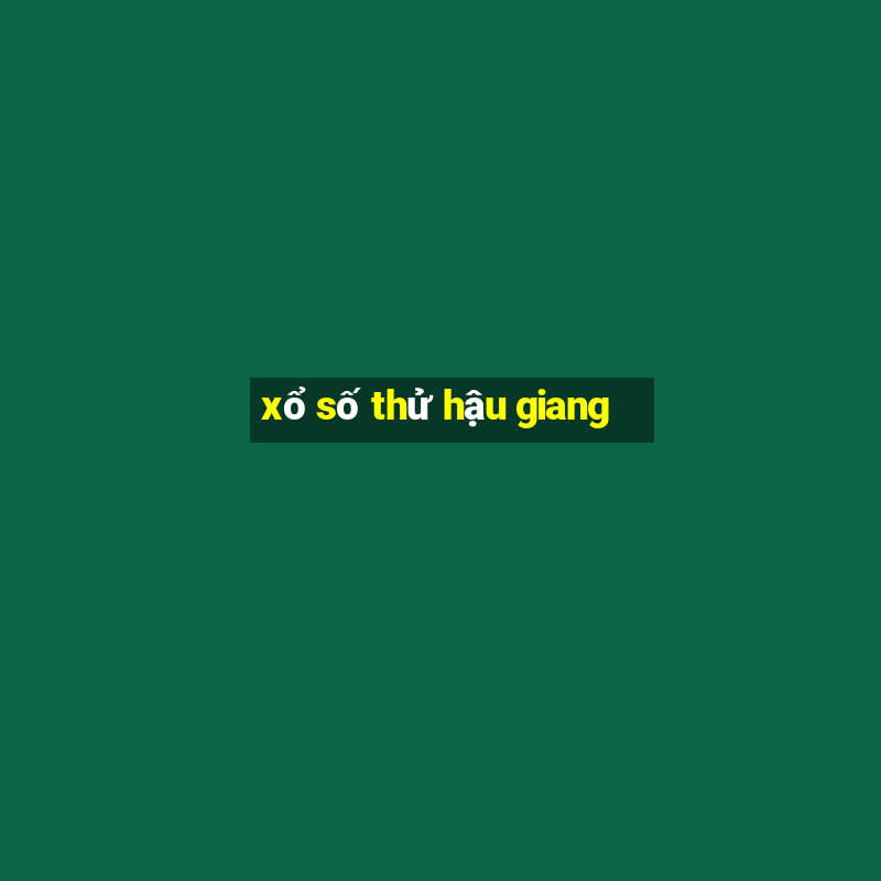 xổ số thử hậu giang