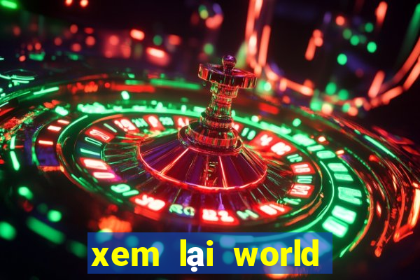 xem lai world cup 2024