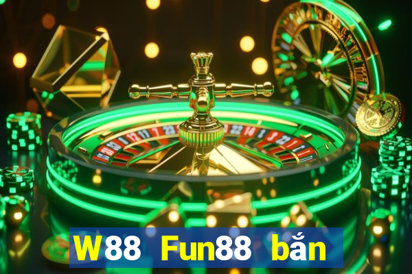 W88 Fun88 bắn cá đại phát