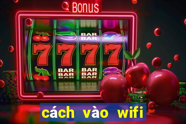 cách vào wifi bị chặn