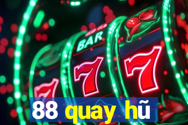 88 quay hũ