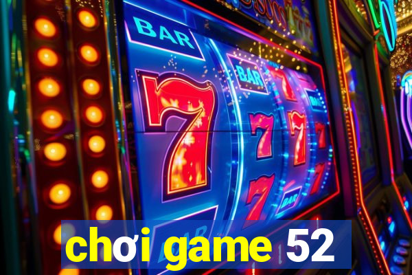 chơi game 52