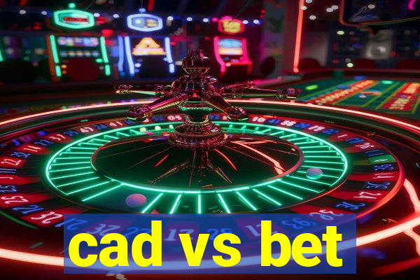 cad vs bet