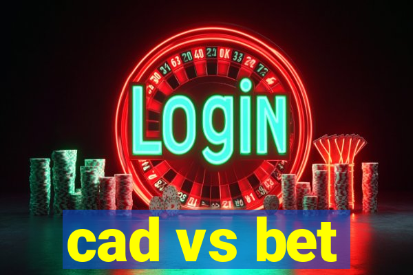 cad vs bet