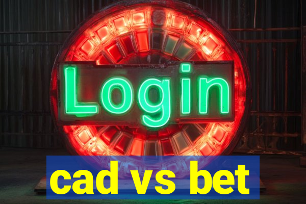 cad vs bet