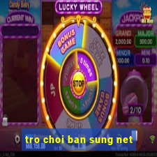 tro choi ban sung net