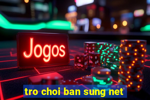 tro choi ban sung net