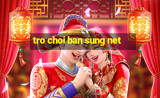 tro choi ban sung net