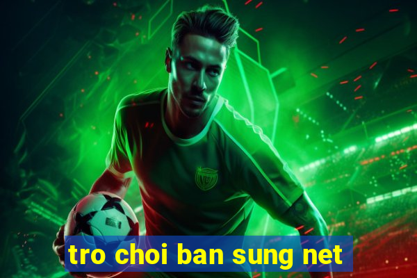 tro choi ban sung net