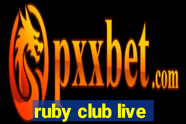 ruby club live