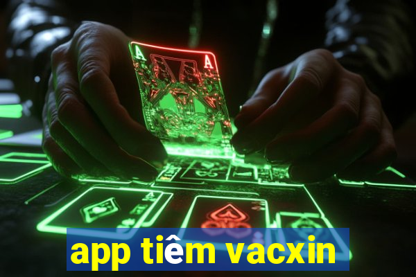 app tiêm vacxin