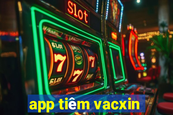 app tiêm vacxin