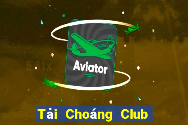 Tải Choáng Club IOS Android