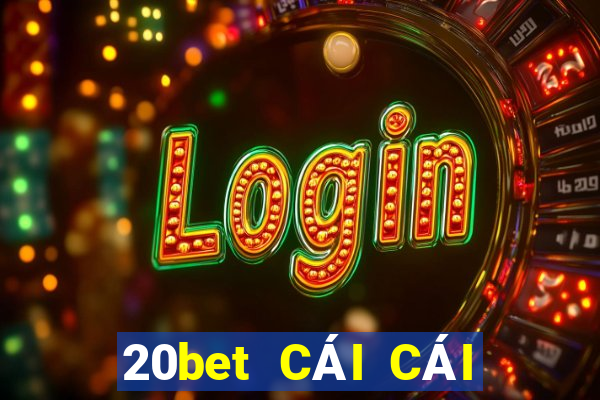 20bet CÁI CÁI NGUỒN CHÍNH THỨC