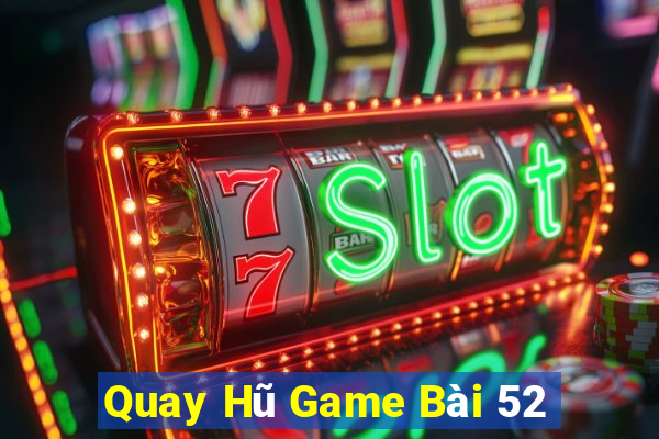 Quay Hũ Game Bài 52