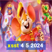 xsst 4 5 2024