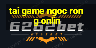 tai game ngoc rong onlin