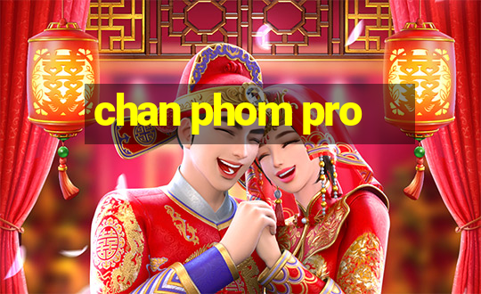 chan phom pro