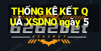 THỐNG KÊ KẾT QUẢ XSDNO ngày 5