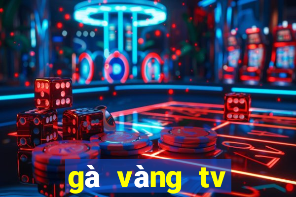 gà vàng tv trực tiếp bóng đá