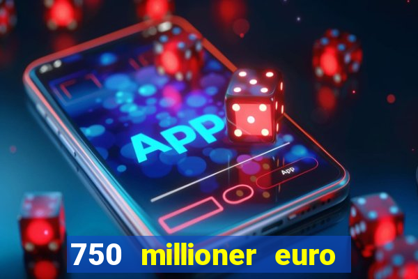 750 millioner euro jackpot 2024