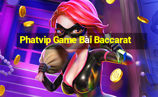 Phatvip Game Bài Baccarat