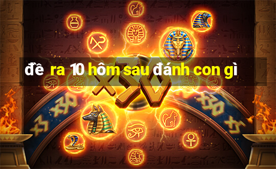 đề ra 10 hôm sau đánh con gì