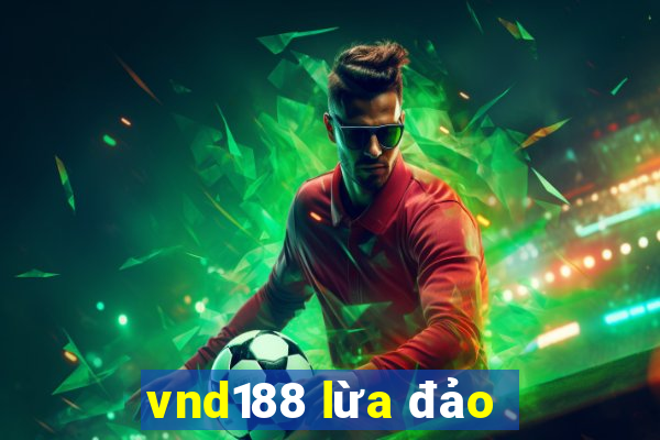 vnd188 lừa đảo