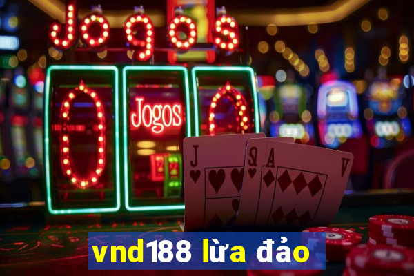 vnd188 lừa đảo