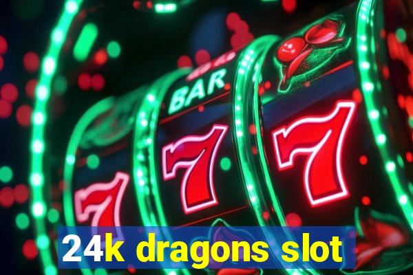 24k dragons slot