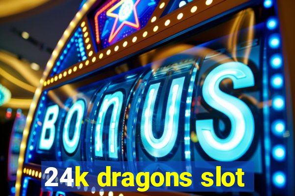 24k dragons slot