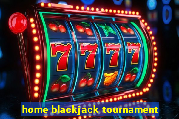 home blackjack tournament