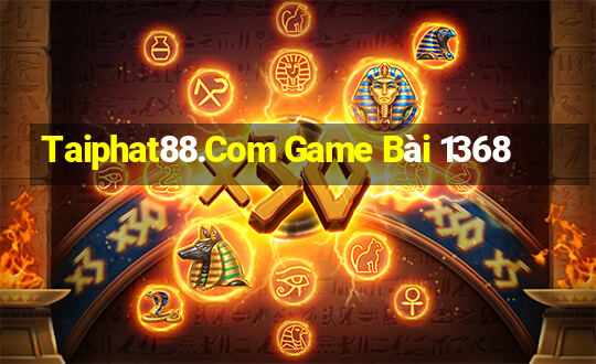 Taiphat88.Com Game Bài 1368